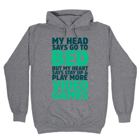 My Head Says Go to Bed But My Heart Says Stay Up and Play More Video Games Hooded Sweatshirt
