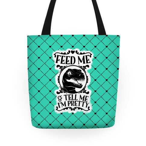 Feed Me and Tell Me I'm Pretty (Raptor) Tote