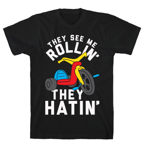 They See Me Rollin' Big Wheel T-Shirt