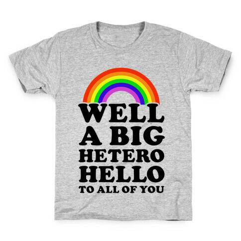 Well a Big Hetero Hello Kids T-Shirt