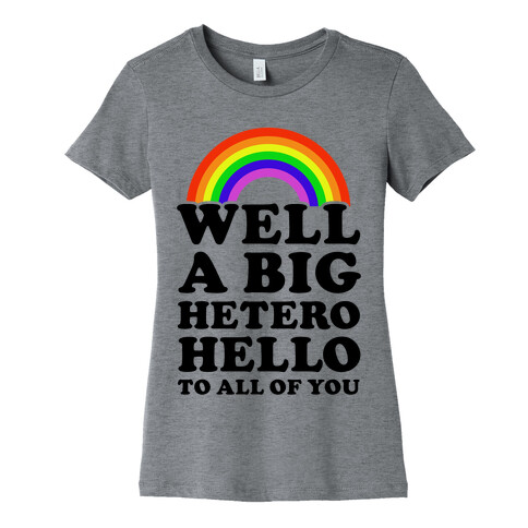 Well a Big Hetero Hello Womens T-Shirt