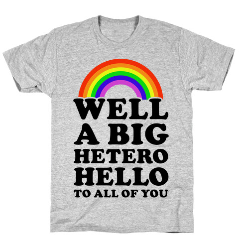 Well a Big Hetero Hello T-Shirt