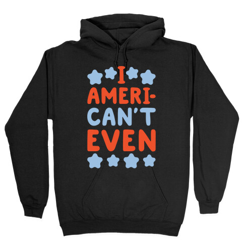 I American't Even Hooded Sweatshirt