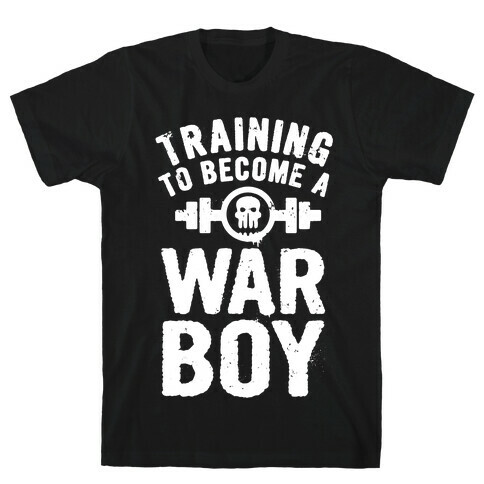 Training to Become a War Boy T-Shirt