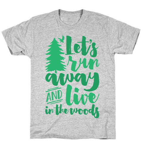 Let's Run Away And Live In The Woods T-Shirt