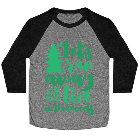 Let's Run Away And Live In The Woods Baseball Tee