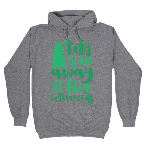 Let's Run Away And Live In The Woods Hooded Sweatshirt