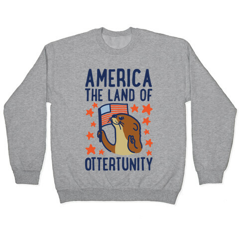 America The Land of Ottertunity Pullover
