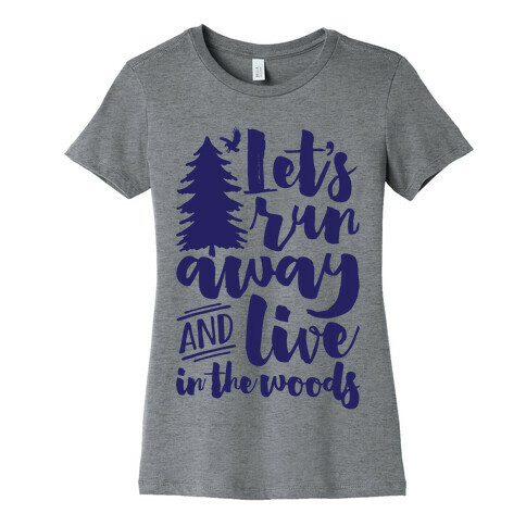 Let's Run Away And Live In The Woods Womens T-Shirt