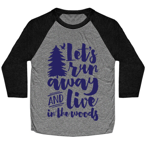 Let's Run Away And Live In The Woods Baseball Tee