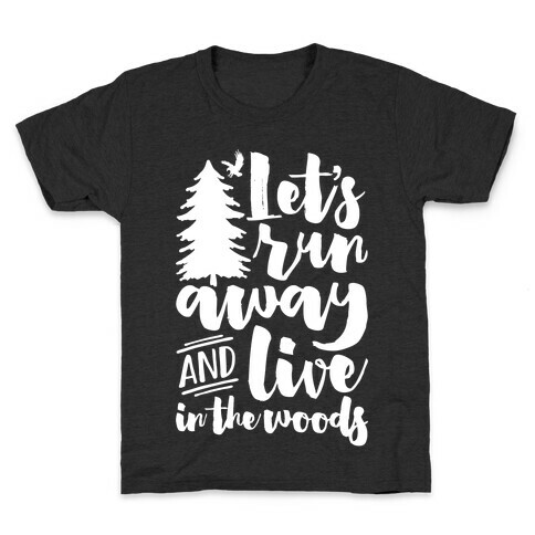 Let's Run Away And Live In The Woods Kids T-Shirt
