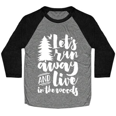 Let's Run Away And Live In The Woods Baseball Tee