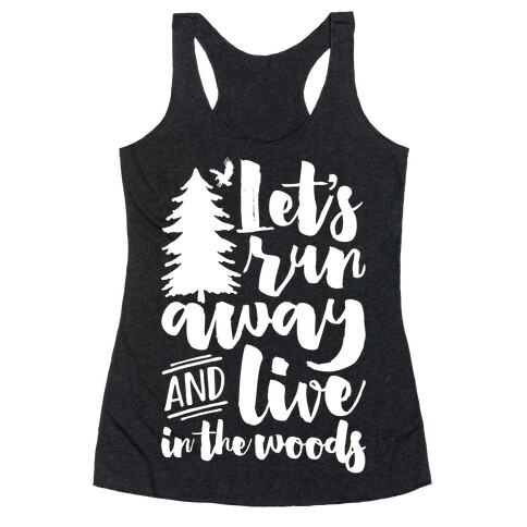 Let's Run Away And Live In The Woods Racerback Tank Top