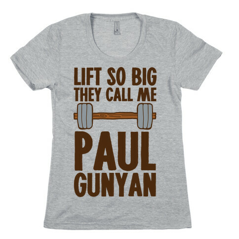 Lift So Big They Call Me Paul Gunyan Womens T-Shirt