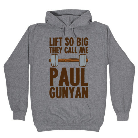 Lift So Big They Call Me Paul Gunyan Hooded Sweatshirt