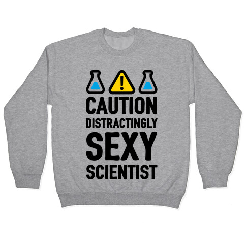 Caution Distractingly Sexy Scientist Pullover