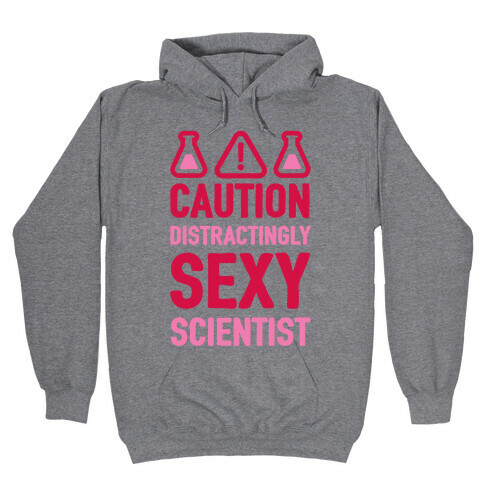 Caution Distractingly Sexy Scientist Hooded Sweatshirt