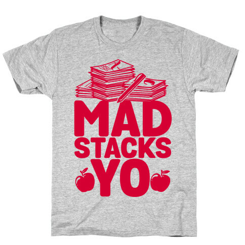 Teachers Have Mad Stacks Yo T-Shirt