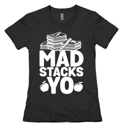 Teachers Have Mad Stacks Yo Womens T-Shirt