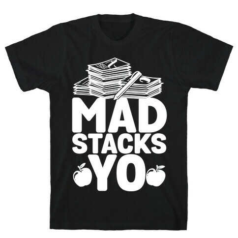 Teachers Have Mad Stacks Yo T-Shirt