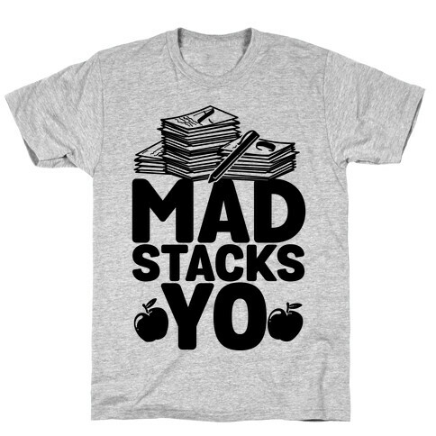 Teachers Have Mad Stacks Yo T-Shirt