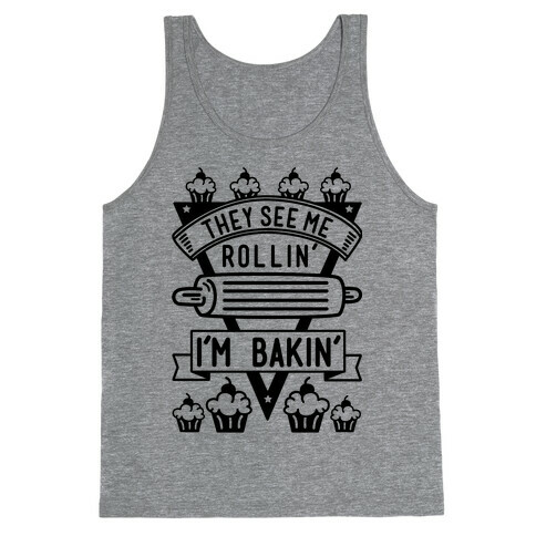 They See Me Rollin I'm Bakin Tank Top