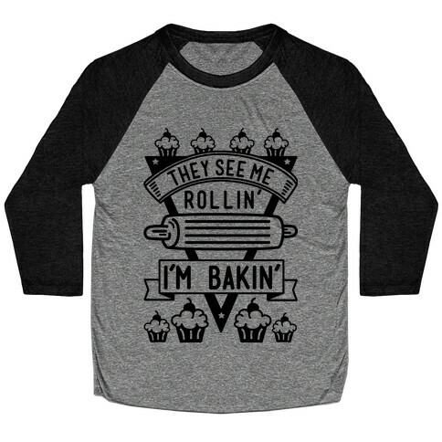 They See Me Rollin I'm Bakin Baseball Tee