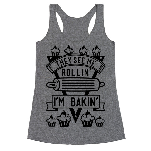 They See Me Rollin I'm Bakin Racerback Tank Top