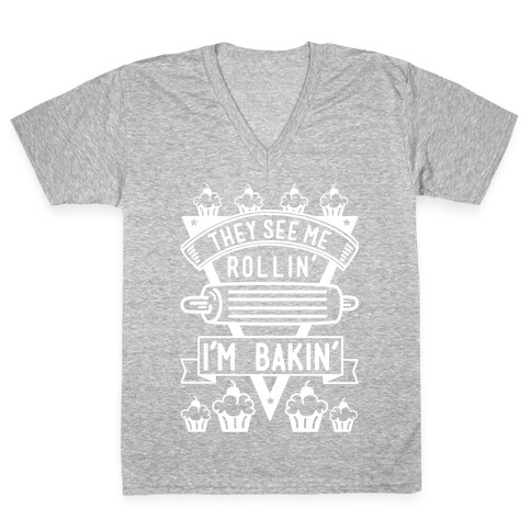 They See Me Rollin I'm Bakin V-Neck Tee Shirt