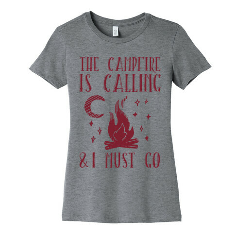 The Campfire Is Calling And I Must Go Womens T-Shirt