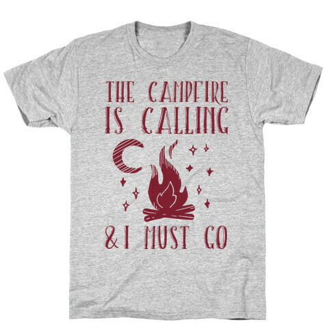 The Campfire Is Calling And I Must Go T-Shirt