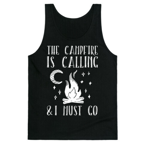 The Campfire Is Calling And I Must Go Tank Top