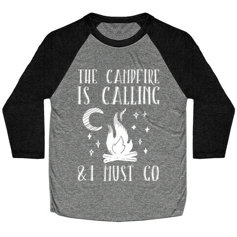 The Campfire Is Calling And I Must Go Baseball Tee