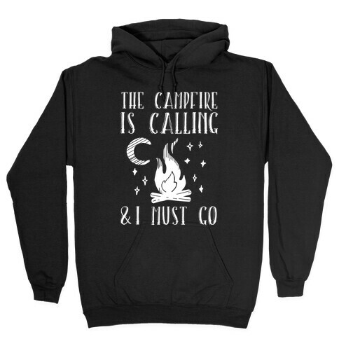 The Campfire Is Calling And I Must Go Hooded Sweatshirt