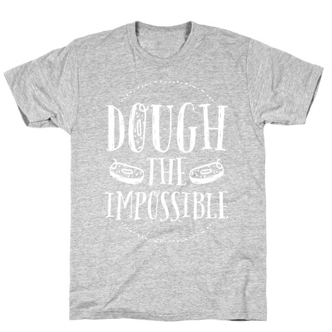 Dough The Impossible T-Shirt