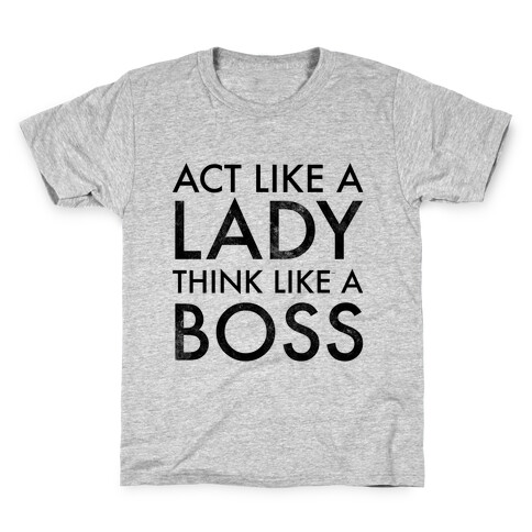 Act Like A Lady, Think Like A Boss Kids T-Shirt