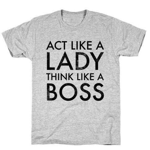 Act Like A Lady, Think Like A Boss T-Shirt