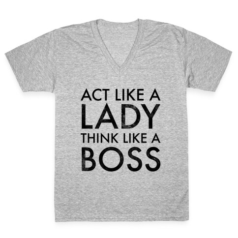 Act Like A Lady, Think Like A Boss V-Neck Tee Shirt