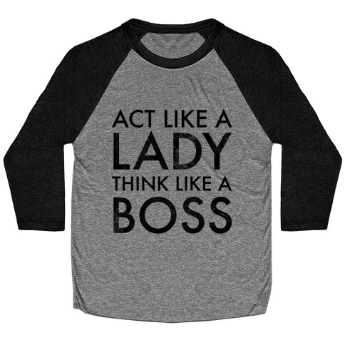 Act Like A Lady, Think Like A Boss Baseball Tee