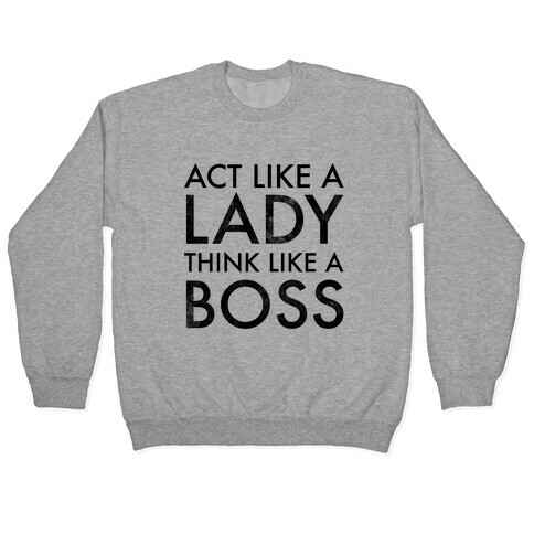 Act Like A Lady, Think Like A Boss Pullover