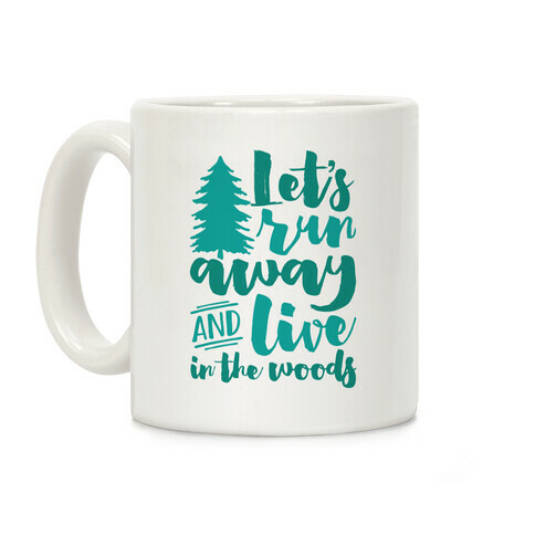 Let's Run Away And Live In The Woods Coffee Mug
