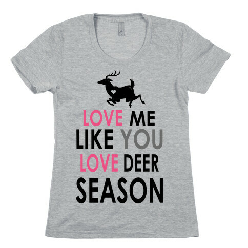 Love Me Like You Love Deer Season Womens T-Shirt