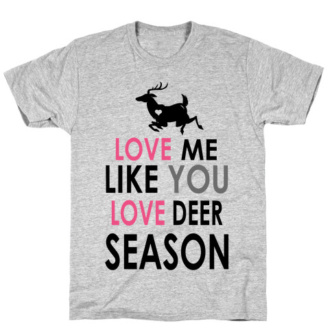 Love Me Like You Love Deer Season T-Shirt