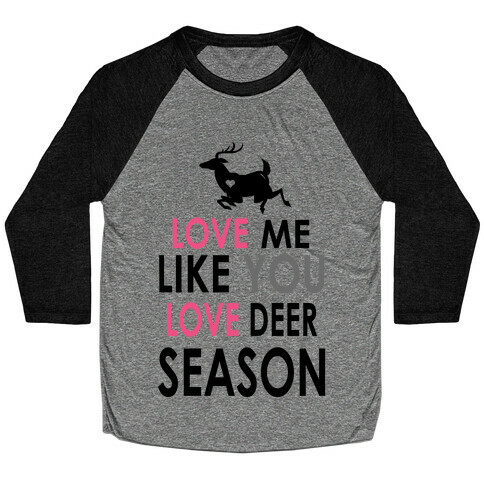 Love Me Like You Love Deer Season Baseball Tee