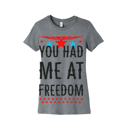 You Had Me at Freedom Womens T-Shirt