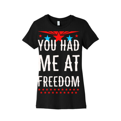 You Had Me at Freedom Womens T-Shirt