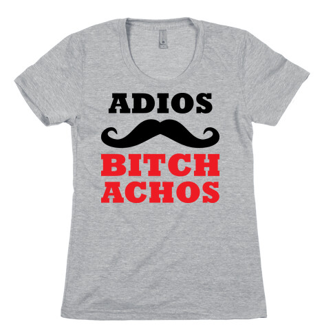 Adios, Bitch-achos! Womens T-Shirt