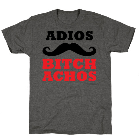 Adios, Bitch-achos! T-Shirt