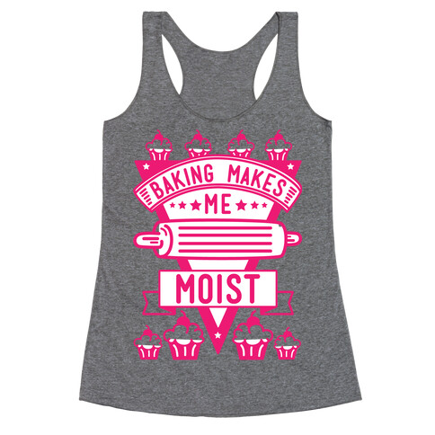 Baking Makes Me Moist Racerback Tank Top