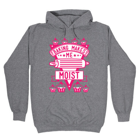 Baking Makes Me Moist Hooded Sweatshirt